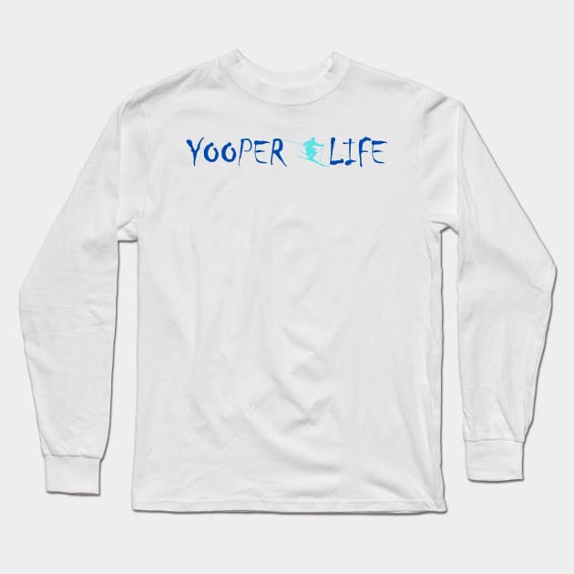 Yooper Life Snow Skiing Long Sleeve T-Shirt by The Yooper Life